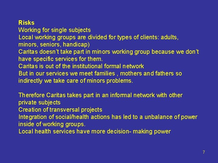 Risks Working for single subjects Local working groups are divided for types of clients: