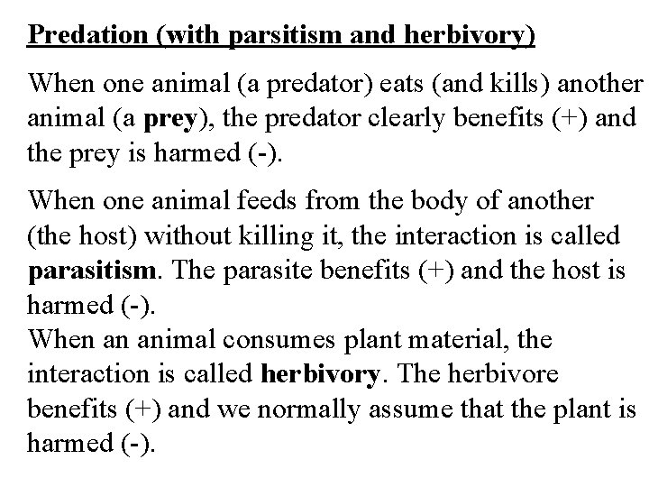 Predation (with parsitism and herbivory) When one animal (a predator) eats (and kills) another