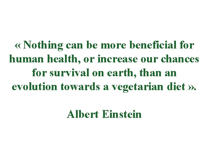  « Nothing can be more beneficial for human health, or increase our chances