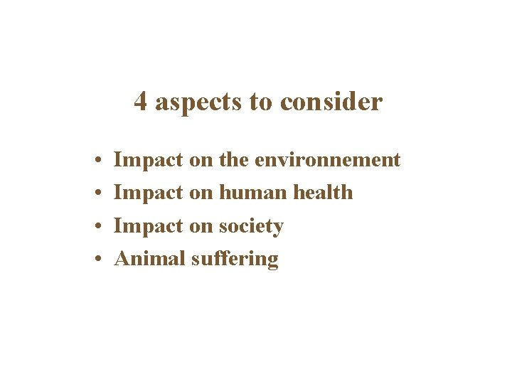 4 aspects to consider • • Impact on the environnement Impact on human health