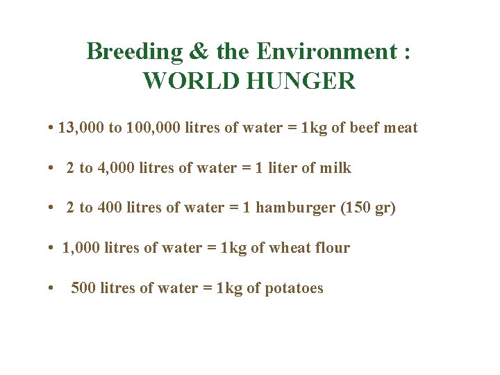 Breeding & the Environment : WORLD HUNGER • 13, 000 to 100, 000 litres
