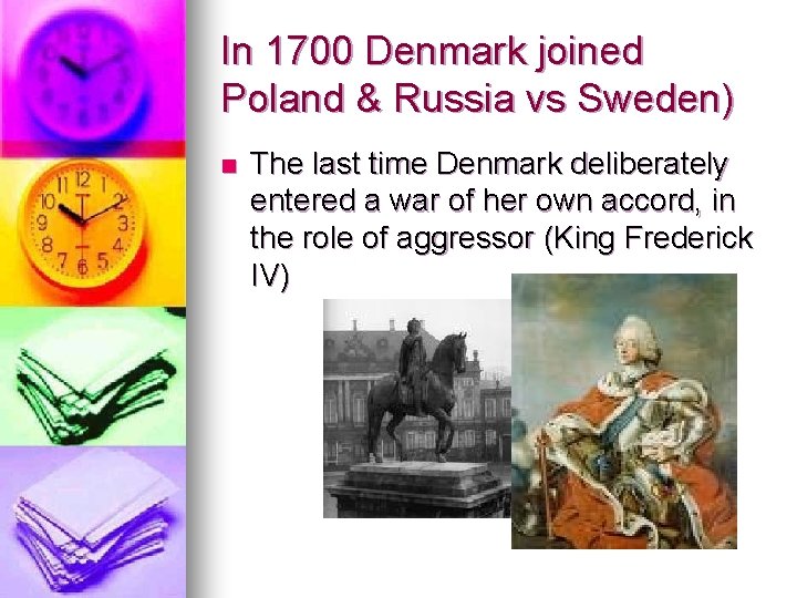 In 1700 Denmark joined Poland & Russia vs Sweden) n The last time Denmark In 1700 Denmark joined Poland & Russia vs Sweden) n The last time Denmark
