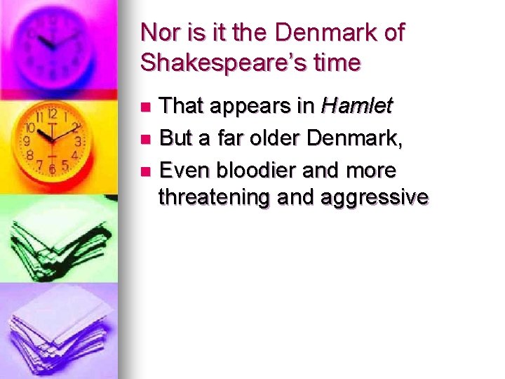 Nor is it the Denmark of Shakespeare’s time That appears in Hamlet n But Nor is it the Denmark of Shakespeare’s time That appears in Hamlet n But