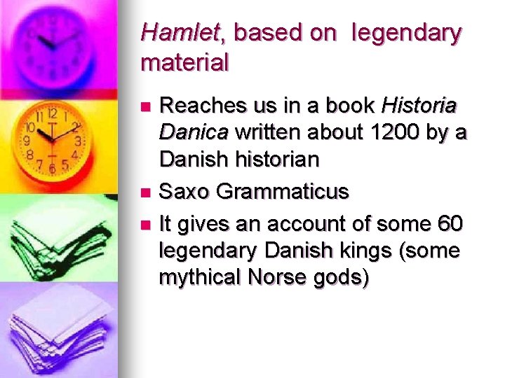 Hamlet, based on legendary material Reaches us in a book Historia Danica written about Hamlet, based on legendary material Reaches us in a book Historia Danica written about