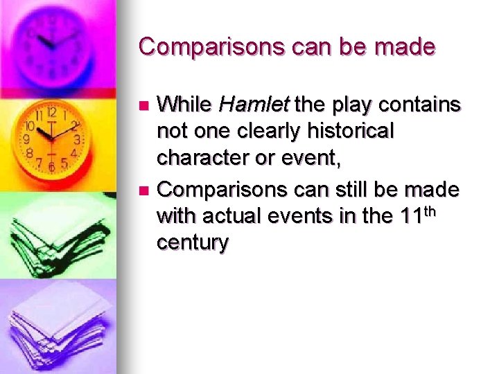 Comparisons can be made While Hamlet the play contains not one clearly historical character Comparisons can be made While Hamlet the play contains not one clearly historical character