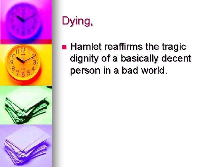 Dying, n Hamlet reaffirms the tragic dignity of a basically decent person in a Dying, n Hamlet reaffirms the tragic dignity of a basically decent person in a