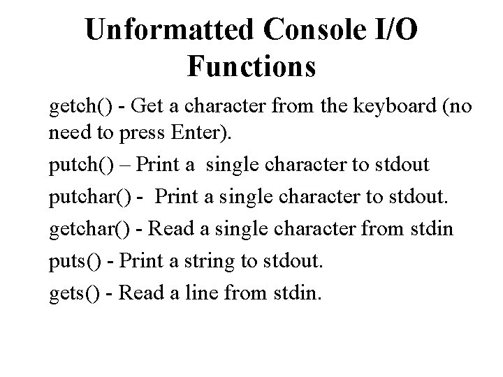 Unformatted Console I/O Functions getch() - Get a character from the keyboard (no need