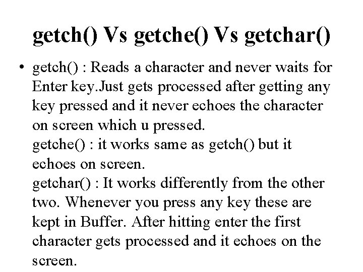 getch() Vs getche() Vs getchar() • getch() : Reads a character and never waits