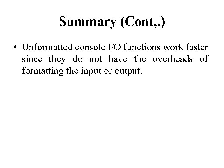 Summary (Cont, . ) • Unformatted console I/O functions work faster since they do