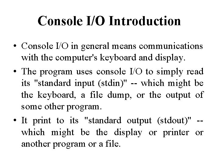 Console I/O Introduction • Console I/O in general means communications with the computer's keyboard