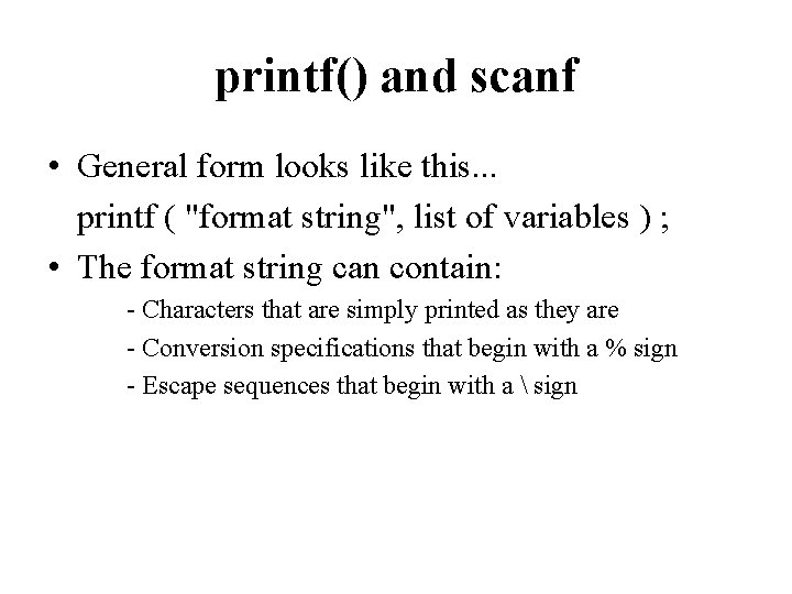 printf() and scanf • General form looks like this. . . printf ( "format