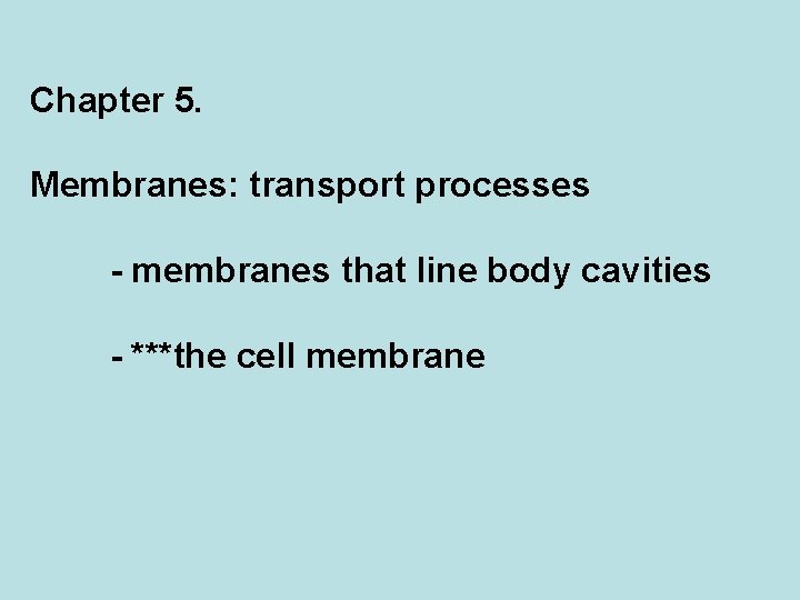 Chapter 5. Membranes: transport processes - membranes that line body cavities - ***the cell