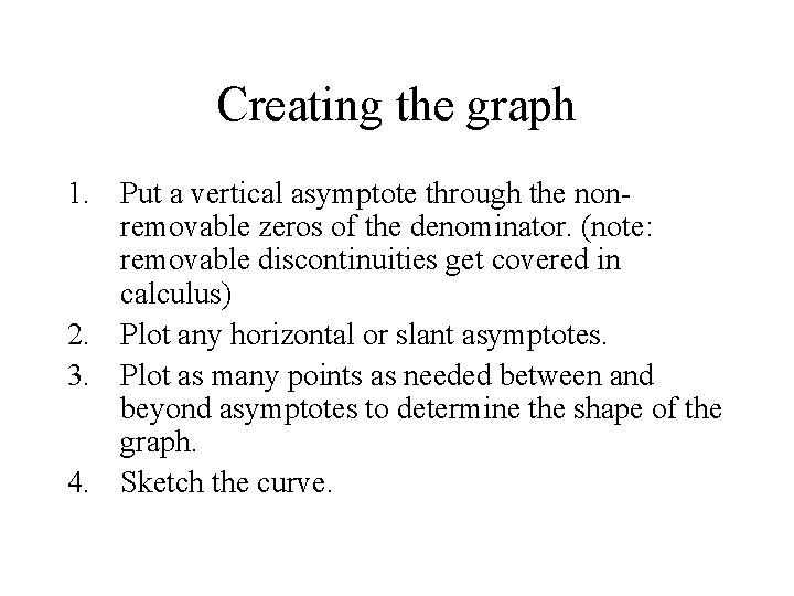 Creating the graph 1. Put a vertical asymptote through the nonremovable zeros of the