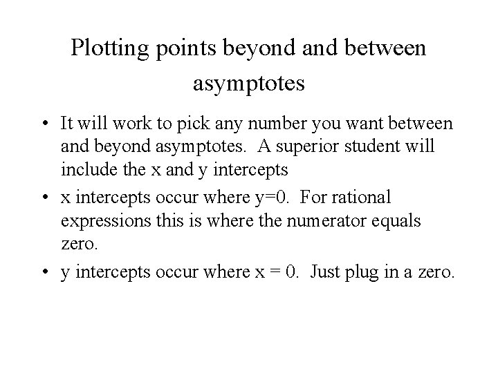 Plotting points beyond and between asymptotes • It will work to pick any number