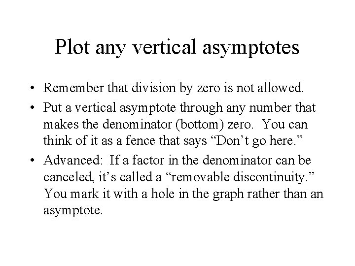 Plot any vertical asymptotes • Remember that division by zero is not allowed. •