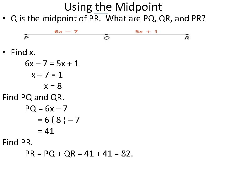 Using the Midpoint • Q is the midpoint of PR. What are PQ, QR,