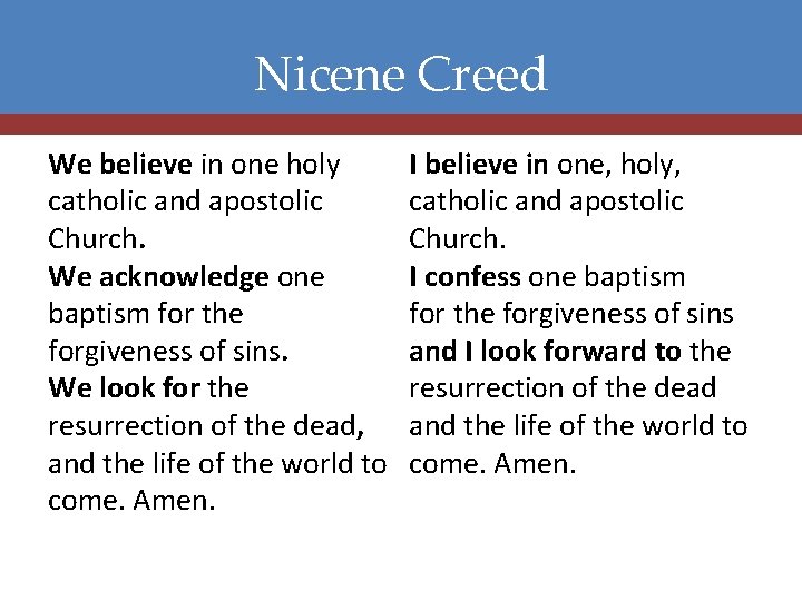 Nicene Creed We believe in one holy catholic and apostolic Church. We acknowledge one