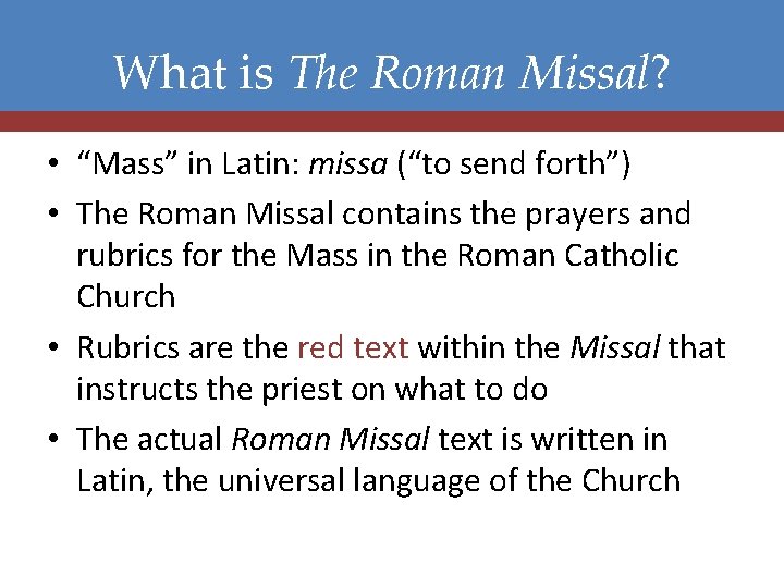 What is The Roman Missal? • “Mass” in Latin: missa (“to send forth”) •