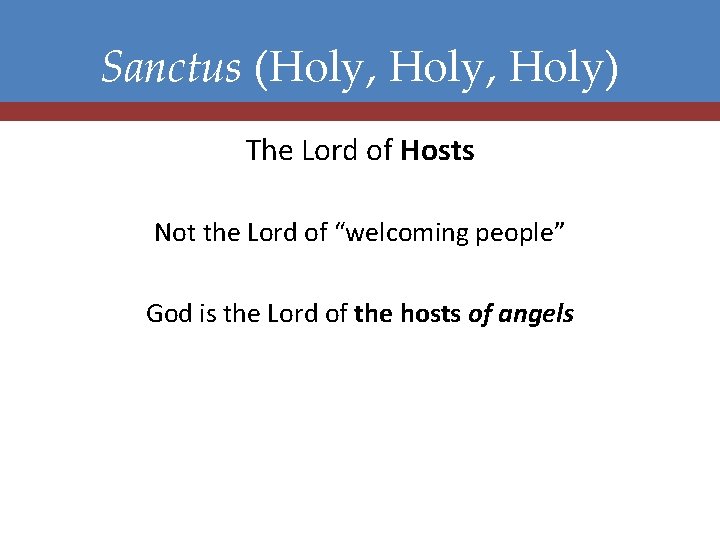 Sanctus (Holy, Holy) The Lord of Hosts Not the Lord of “welcoming people” God