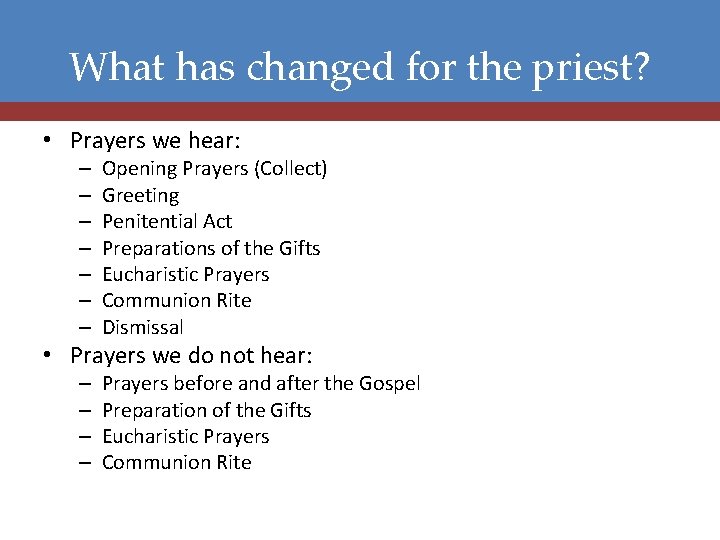 What has changed for the priest? • Prayers we hear: – – – –