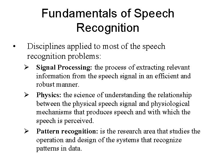Fundamentals of Speech Recognition • Disciplines applied to most of the speech recognition problems: