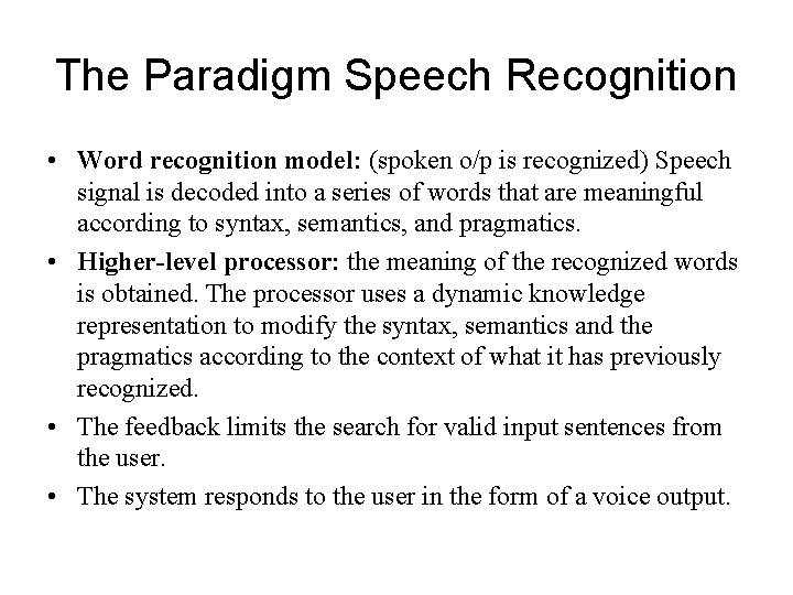 The Paradigm Speech Recognition • Word recognition model: (spoken o/p is recognized) Speech signal