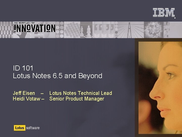 ® ID 101 Lotus Notes 6. 5 and Beyond Jeff Eisen – Heidi Votaw