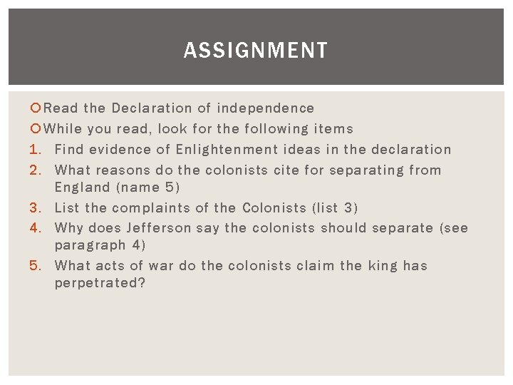 ASSIGNMENT Read the Declaration of independence While you read, look for the following items