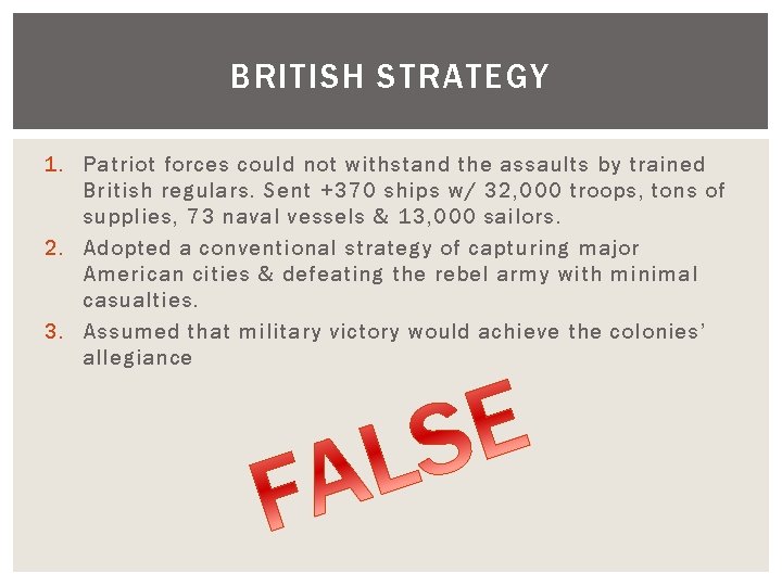 BRITISH STRATEGY 1. Patriot forces could not withstand the assaults by trained British regulars.