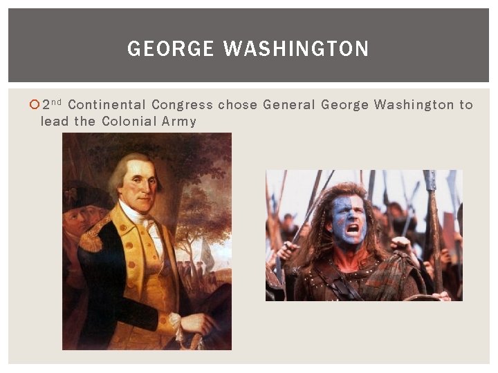 GEORGE WASHINGTON 2 n d Continental Congress chose General George Washington to lead the