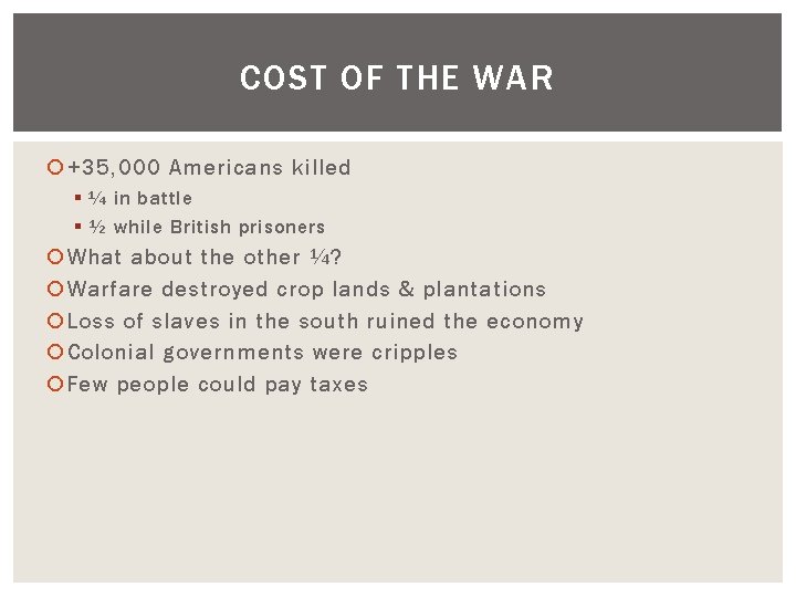 COST OF THE WAR +35, 000 Americans killed § ¼ in battle § ½