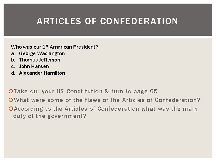 ARTICLES OF CONFEDERATION Who was our 1 st American President? a. George Washington b.