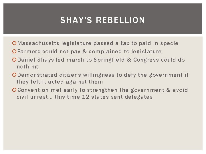 SHAY’S REBELLION Massachusetts legislature passed a tax to paid in specie Farmers could not