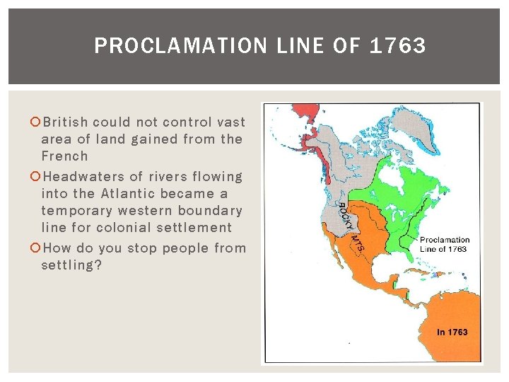 PROCLAMATION LINE OF 1763 British could not control vast area of land gained from