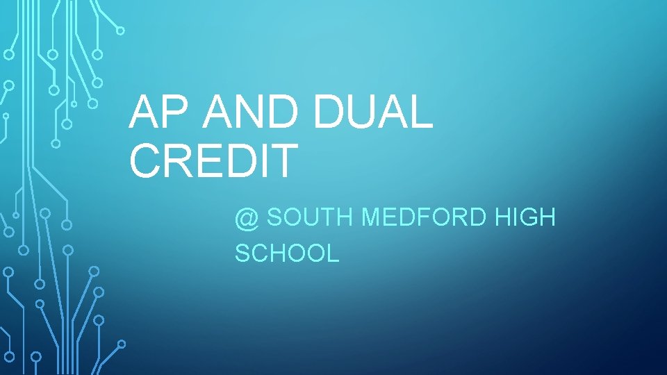 AP AND DUAL CREDIT @ SOUTH MEDFORD HIGH SCHOOL 