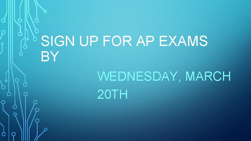 SIGN UP FOR AP EXAMS BY WEDNESDAY, MARCH 20 TH 