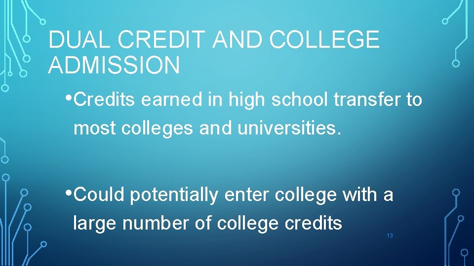 DUAL CREDIT AND COLLEGE ADMISSION • Credits earned in high school transfer to most