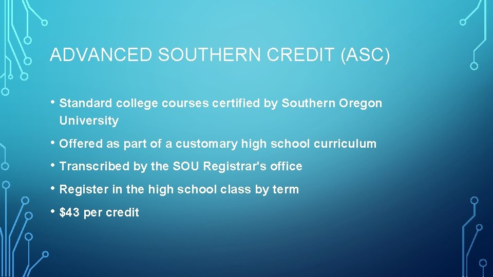 ADVANCED SOUTHERN CREDIT (ASC) • Standard college courses certified by Southern Oregon University •