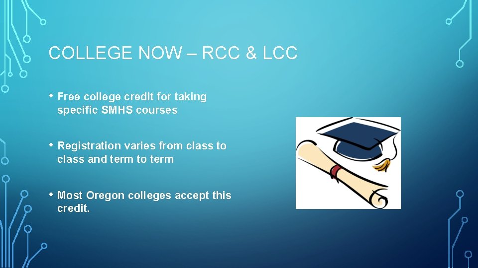 COLLEGE NOW – RCC & LCC • Free college credit for taking specific SMHS