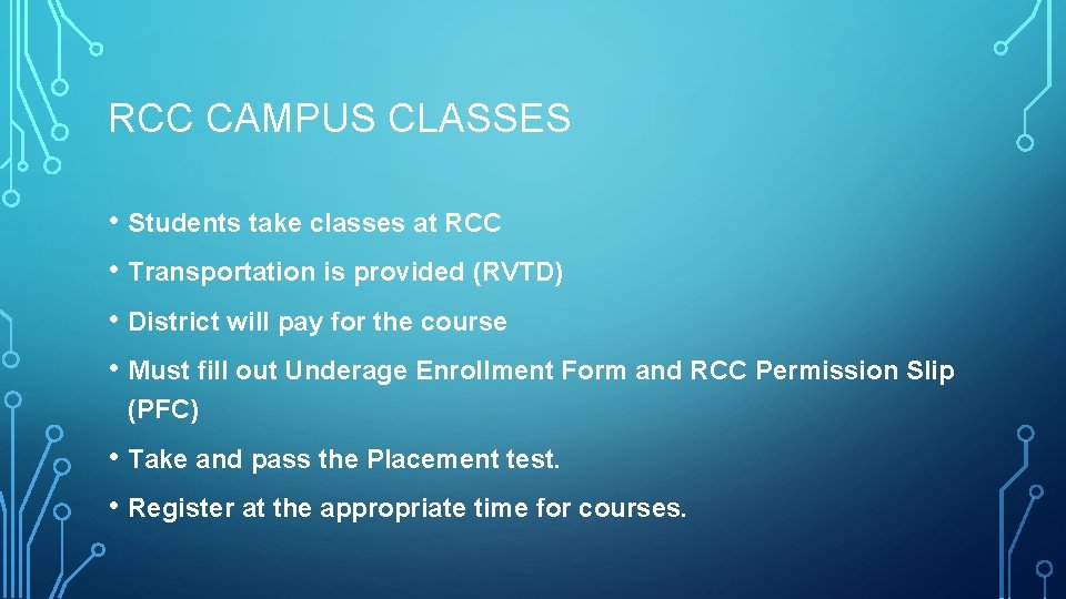 RCC CAMPUS CLASSES • Students take classes at RCC • Transportation is provided (RVTD)