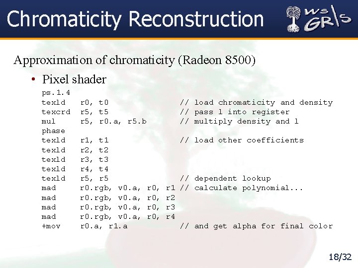 Chromaticity Reconstruction Approximation of chromaticity (Radeon 8500) • Pixel shader ps. 1. 4 texld