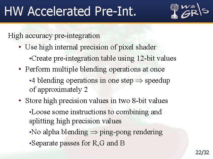HW Accelerated Pre-Int. High accuracy pre-integration • Use high internal precision of pixel shader