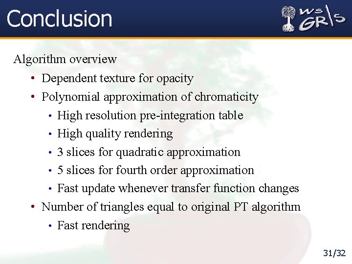 Conclusion Algorithm overview • Dependent texture for opacity • Polynomial approximation of chromaticity •