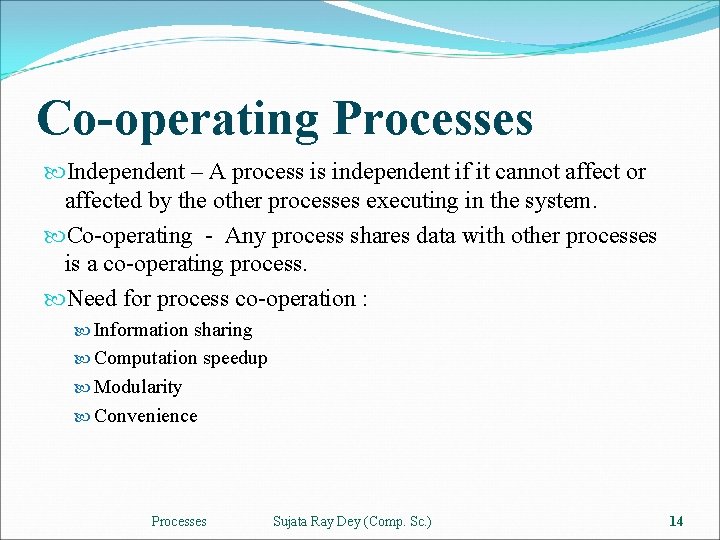 Co-operating Processes Independent – A process is independent if it cannot affect or affected