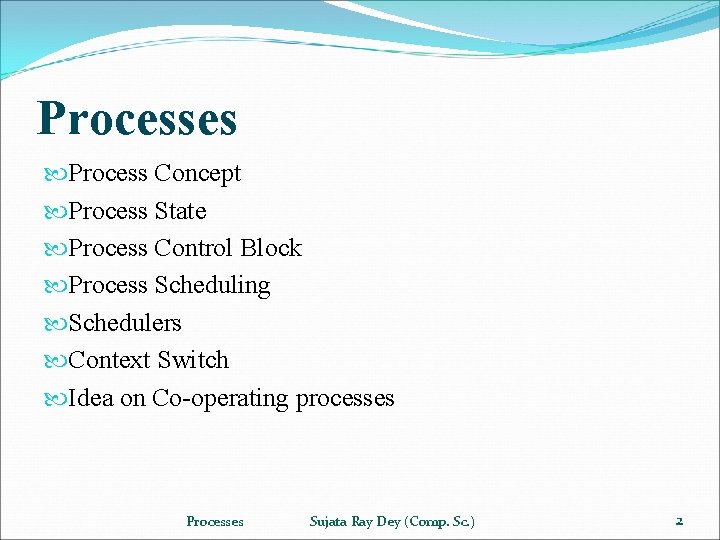 Processes Process Concept Process State Process Control Block Process Scheduling Schedulers Context Switch Idea