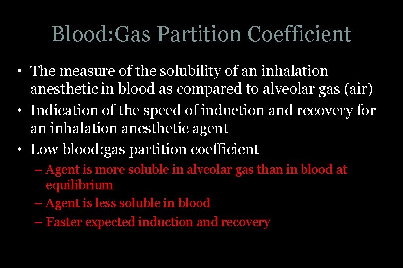 Blood: Gas Partition Coefficient • The measure of the solubility of an inhalation anesthetic