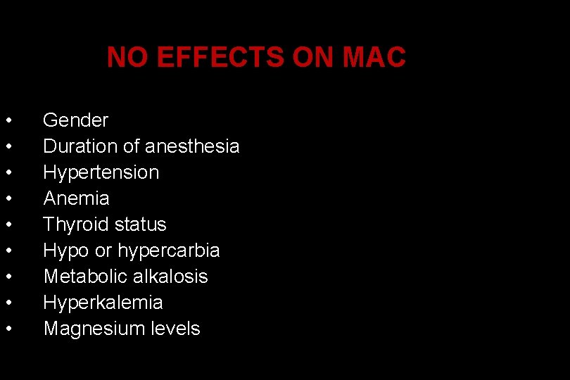 NO EFFECTS ON MAC • • • Gender Duration of anesthesia Hypertension Anemia Thyroid