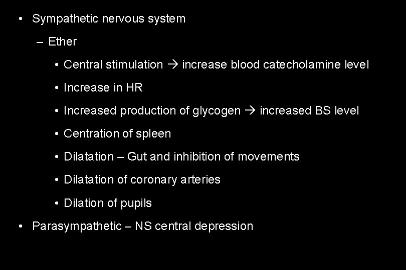  • Sympathetic nervous system – Ether • Central stimulation increase blood catecholamine level
