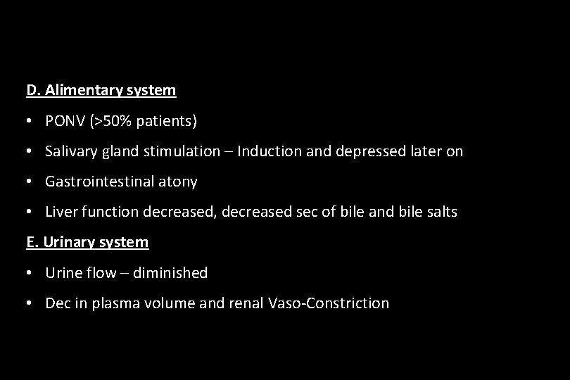 D. Alimentary system • PONV (>50% patients) • Salivary gland stimulation – Induction and