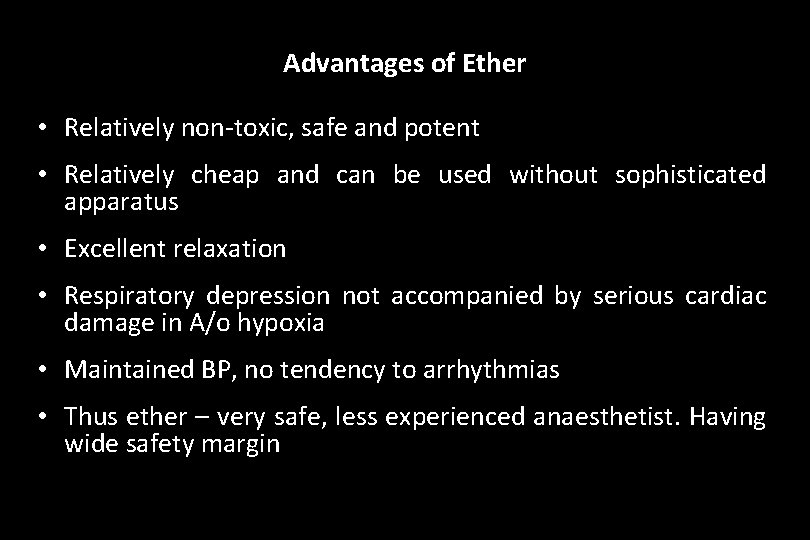 Advantages of Ether • Relatively non-toxic, safe and potent • Relatively cheap and can